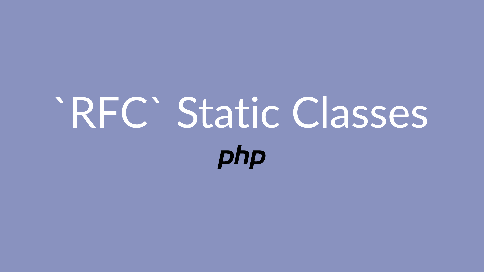 Static Classes in PHP: A New RFC Proposal